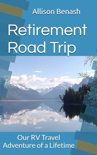Retirement Road Trip: Our RV Travel Adventure of a Lifetime