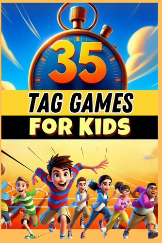 35 Tag Games for Kids - An Essential Resource for PE Teachers, Coaches, and Activity Leaders Looking for High-energy Games to Develop Agility, Teamwork, and Fun!