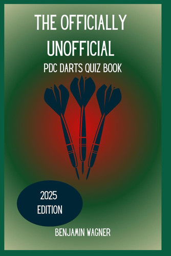The Officially Unofficial PDC Darts Quiz Book (The Officially Unofficial Quiz Book Series)