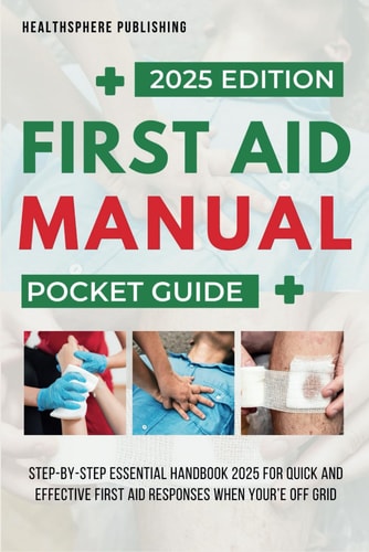 First Aid Manual Pocket Guide: Essential Handbook for Quick and Effective First Aid Responses When You’re Off Grid