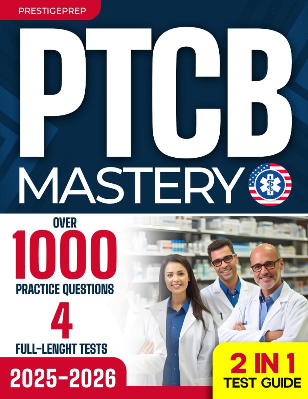 PTCB Mastery: The Most Complete 2-in-1 Study Guide for Pharmacy Technician Certification with 1000+ Practice Questions, 4 Full-Length Tests, And Strategies for Guaranteed Success (Exam Prep 2025-2026)