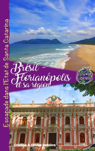 Brésil - Florianopolis et sa région: Escapade dans l’Etat de Santa Catarina (Voyage Experience) (French Edition)
