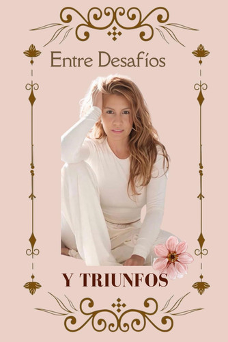 ENTRE DESAFIOS Y TRIUNFOS - mi historia