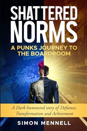 SHATTERED NORMS: A PUNKS JOURNEY TO THE BOARDROOM