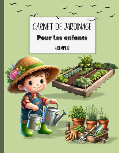 Carnet de jardinage pour enfants à remplir: Journal Potager - Activités Ludiques et Éducatives – Suivi des Cultures, Dessins et Notes – Cadeau Idéal pour Petits Jardiniers (French Edition)