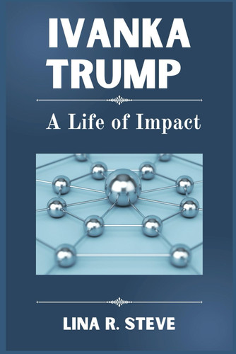 Ivanka Trump - A Life of Impact