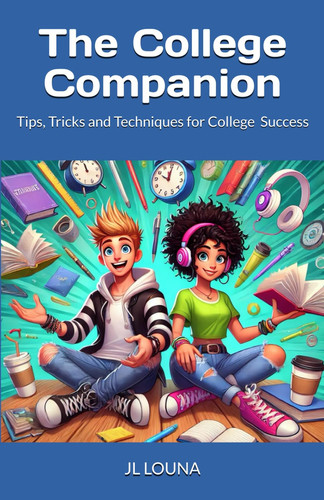 The College Companion - Tips, Tricks and Techniques for College Success