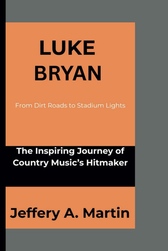 LUKE BRYAN - From Dirt Roads to Stadium Lights