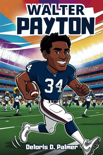 Walter Payton - An Inspirational Story of Hard Work, Determination, and Greatness.
