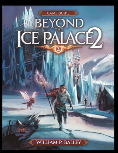 BEYOND THE ICE PALACE 2 GAME GUIDE - Master Every Level, Unlock Every Secret, and Conquer Every... Challenge!.