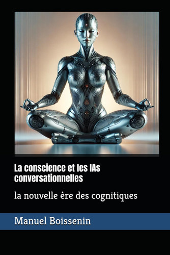 La conscience et les IAs conversationnelles: la nouvelle ère des cognitiques (French Edition)