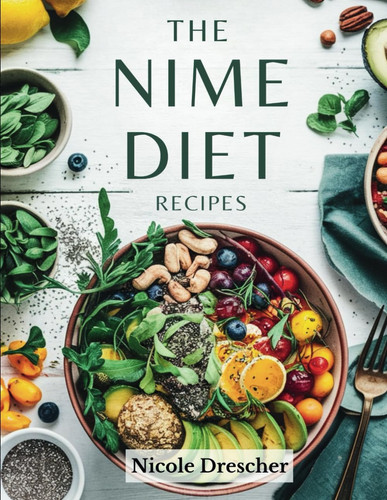 The NIME Diet Recipes - Nourish, Inspire, Maintain, and Elevate with Whole Foods, High-Fiber Meals, and a Balanced Lifestyle