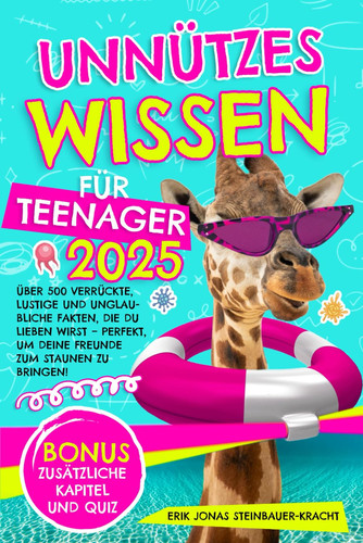 Unnützes Wissen Für Teenager 2025 - Über 500 verrückte, lustige und unglaubliche Fakten, die Sie lieben werden - perfekt, um Ihre Freunde zu begeistern!