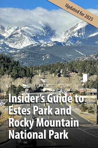 Insider's Guide to Estes Park and Rocky Mountain National Park: Updated for 2025