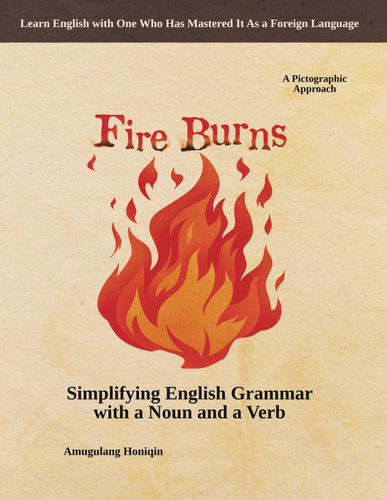 Fire Burns - Simplifying English Grammar with a Noun and a Verb: A Pictographic Approach