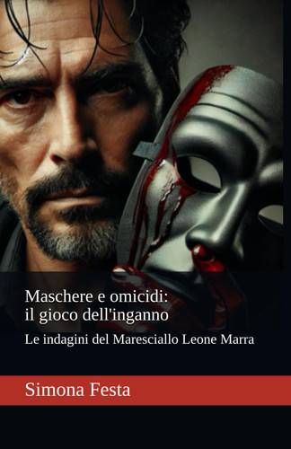Maschere e omicidi: il gioco dell'inganno Le indagini del Maresciallo Leone Marra