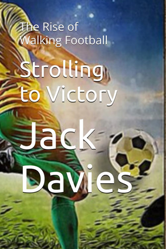 Strolling to Victory: The Rise of Walking Football