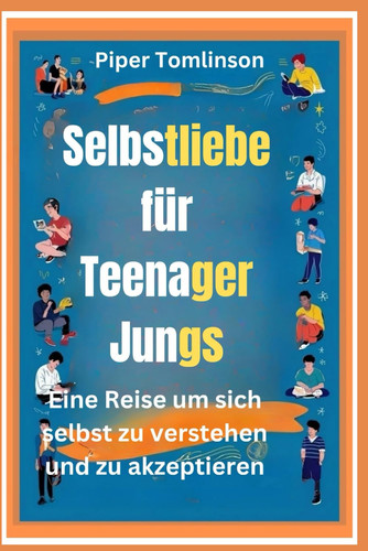 Selbstliebe für Teenager Jungs - Eine Reise, um sich selbst zu verstehen und zu akzeptieren