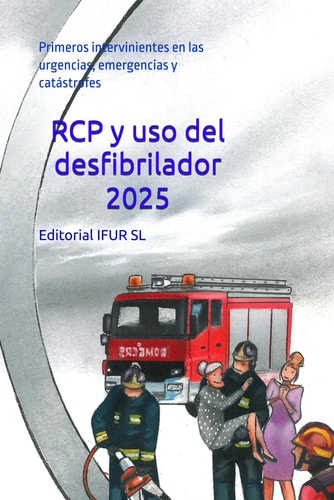 RCP y uso del desfibrilador 2025 - Primeros intervinientes en las urgencias, emergencias y catástrofes