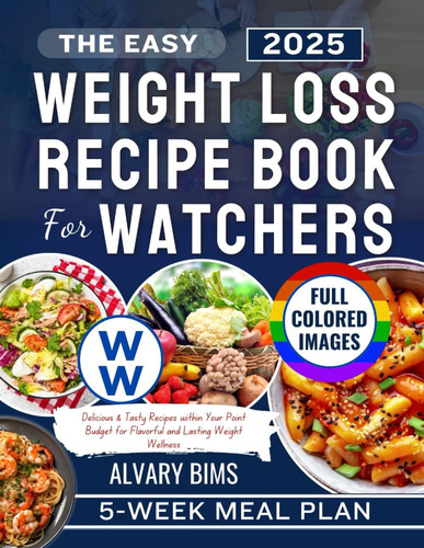 THE EASY WEIGHT LOSS RECIPE BOOK FOR WATCHERS: Delicious & Tasty Recipes within Your Point Budget for Flavorful and Lasting Weight Wellness | (FULL COLORED IMAGES)