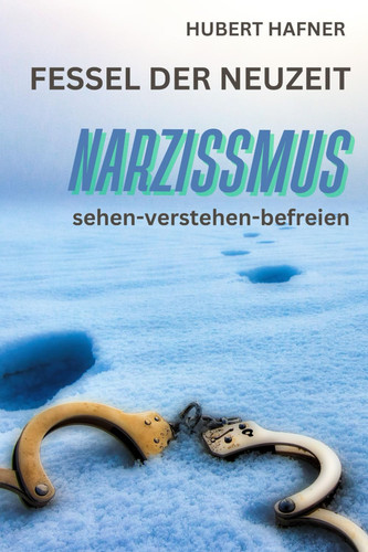 Fessel der Neuzeit Narzissmus: sehen-verstehen-befreien (German Edition)