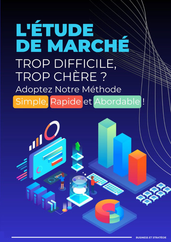 L'étude du marché Trop difficile, trop chère ?: Adoptez Notre méthode Simple, Rapide et Abordable ! (French Edition)
