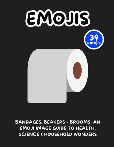 Bandages, Beakers & Brooms An Emoji Image Guide to Health, Science & Household Wonders