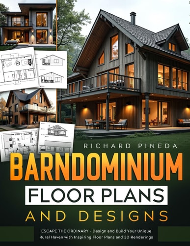 Barndominium Floor Plans and Designs: Escape the Ordinary - Design and Build Your Unique Rural Haven with Inspiring Floor Plans and 3D Renderings