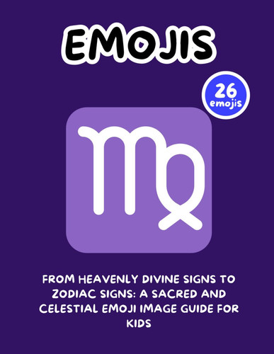 From Heavenly Divine Signs to Zodiac Signs A Sacred and Celestial Emoji Image Guide for Kids