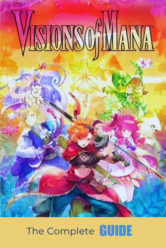 Visions of Mana: The Complete Guide