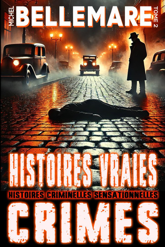 Histoires Vraies – Crimes Oubliés : Meurtres, Disparitions et Affaires Non Résolues – Tome 2: 24 récits sensationnels tirés de faits réels, aussi glaçants qu’injustement oubliés (French Edition)