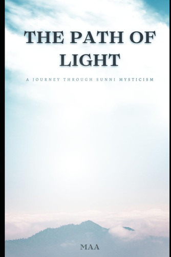 The Path of Light - A Journey Through Sunni Mysticism