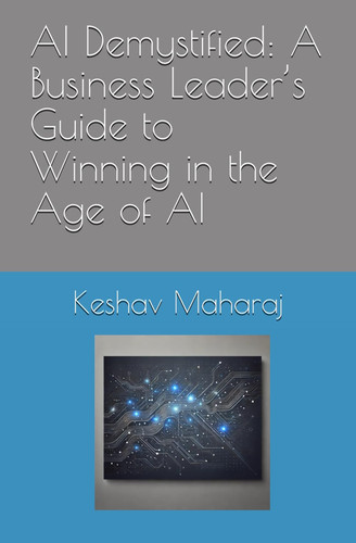 AI Demystified - A Business Leader's Guide to Winning in the Age of AI