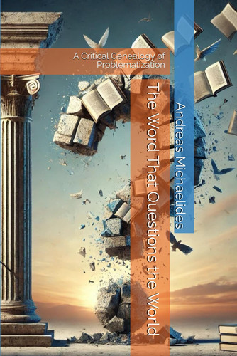 The Word That Questions the World - A Critical Genealogy of Problematization
