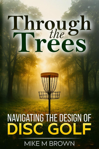 Through the Trees: Navigating the Design of Disc Golf