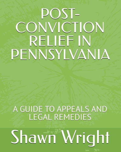 Post-Conviction Relief in Pennsylvania - A Guide to Appeals and Legal Remedies