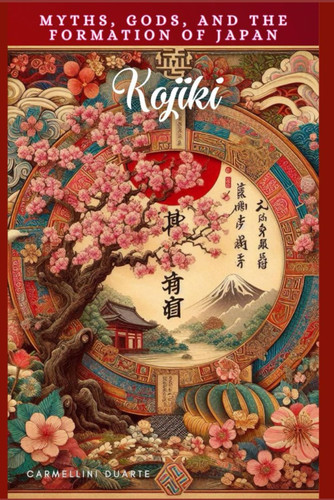 Kojiki - Myths, Gods, and the Formation of Japan