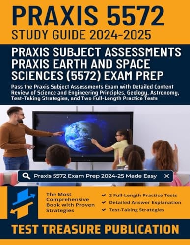 Praxis Earth and Space Sciences (5572) Study Guide 2024-2025: Pass the Praxis Subject Assessments Exam with Detailed Content Review of Science and ... and Two Full-Length Practice Tests