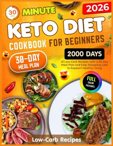 Keto Diet Cookbook for Beginners: 30-Minute,2000 Days of Low-Carb Recipes with a 30-Day Meal Plan and Easy Shopping Lists to Support Healthy Living