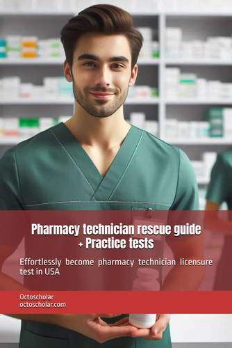 Pharmacy Technician Rescue Guide (PTCB, ExCPT) - Effortlessly Become Pharmacy Technician Licensure Test in USA