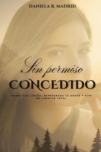 Sin Permiso Concedido - Rompe tus límites, reprograma tu mente y vive en libertad total