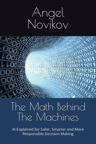 The Math Behind The Machines - AI Explained for Safer, Smarter and More Responsible Decision Making