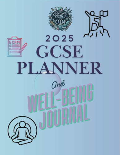 2025 GCSE Revision Planner & Well-Being Journal: “For Every Student Who Feels Overwhelmed—This Is For You.” 177 pages of support! Guide how to revise, GCSE Revision and Mental Health support, the perfect combo for success! Paperback