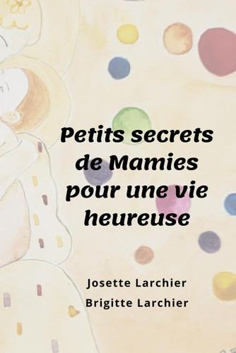 PETITS SECRETS DE MAMIES POUR UNE VIE HEUREUSE (French Edition)