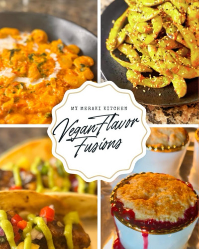 My Meraki Kitchen: Vegan Flavor Fusions