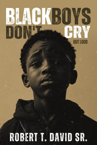 Black Boys Don’t Cry Out Loud