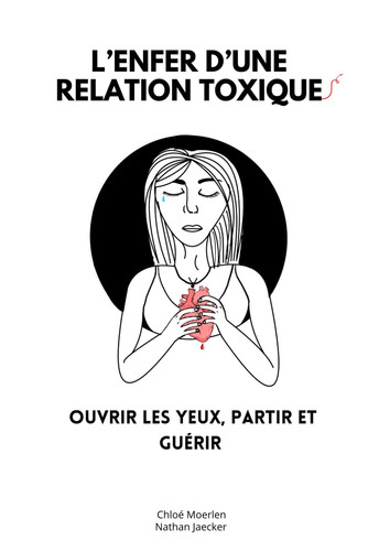 L'enfer d'une relation toxique : ouvrir les yeux, partir et guérir (French Edition)