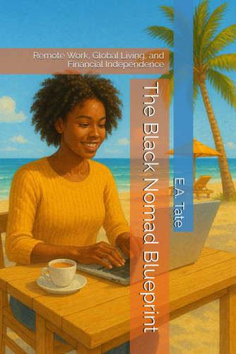 BLACK NOMAD BLUEPRINT - Remote Work, Global Living, and Financial Independence