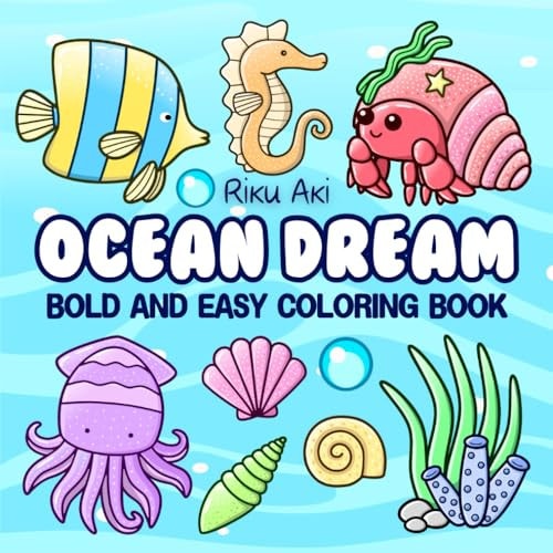 Ocean Dream Bold and Easy Coloring Book: Simple art for adults, seniors and kids: sea life, animals, crabs, sharks, dolphins, fish, beach, creatures, wonders, and more in a relaxing oasis