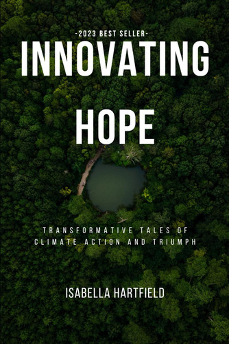 Innovating Hope - Transformative Tales of Climate Action and Triumph